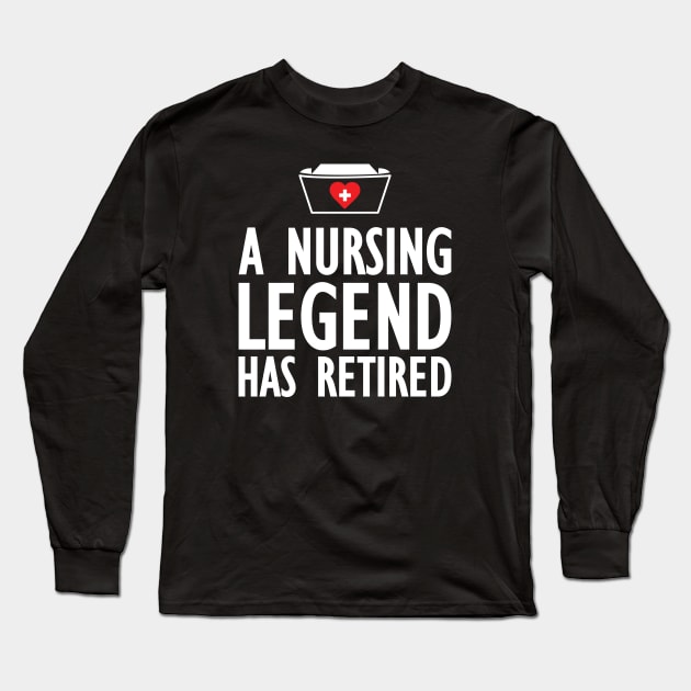 Retired Nurse - A nurse legend has retired Long Sleeve T-Shirt by KC Happy Shop